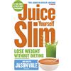 Harper Thorsons Juice Yourself Slim: Lose Weight Without Dieting: The Healthy Way to Lose Weight Without Dieting