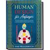 edition Human Design Human Design für Anfänger - Das Praxisbuch: Wie Sie Ihre Konditionierung erkennen, verborgene Potentiale und Talente schrittweise aufdecken und zwischenmenschliche Beziehungen effektiv verbessern