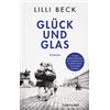 Lilli Beck Glück und Glas: Roman (Tascabile)