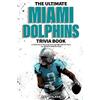 Ray Walker The Ultimate Miami Dolphins Trivia Book (Tascabile)