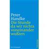Peter Handke Die Stunde da wir nichts voneinander wußten: Ein Schaus (Tascabile)