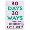 Bev Aisbett 30 Days 30 Ways To Overcome Depression (Tascabile)