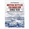Susan Kingsley Kent British Settler Colonialism since 1530 (Tascabile)