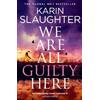 Karin Slaughter We Are All Guilty Here (Tascabile)
