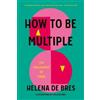 Helena de Bres How to be Multiple (Copertina rigida)
