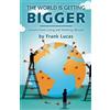 Frank Lucas The World is Getting Bigger (Tascabile)