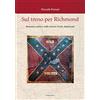 Delmiglio Editore Sul treno per Richmond. Romanzo storico sulla guerra civile americana