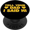 Tell Your Mom I Said Hi Shirts Tell Your Dad I Said Hi PopSockets PopGrip Adesivo