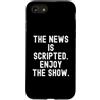 Witty Truth Seeker Custodia per iPhone SE (2020) / 7/8 la notizia è sceneggiata goditi lo spettacolo Sarcastic Observational