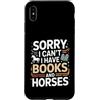 Horse Reading Lover Funny Quote Custodia per iPhone XS Max Scusa Non Posso Avere Libri E Cavalli Umorismo
