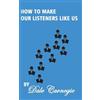 Dale Carnegie How To Make Our Listeners Like Us (Tascabile)