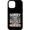 Horse Reading Lover Funny Quote Custodia per iPhone 12 Pro Max Scusa Non Posso Avere Libri E Cavalli Umorismo