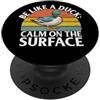 Duck Gifts for Duck Lovers Sii come un'anatra calma sull'anatra di superficie PopSockets PopGrip Adesivo