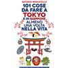 Newton Compton Editori 101 cose da fare a Tokyo e in Giappone almeno una volta nella vita