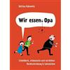 Bettina Rakowit Wir essen Opa. Schmökern, schmunzeln und vers (Copertina rigida)