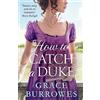 Piatkus How To Catch A Duke: a smart and sexy Regency romance, perfect for fans of Bridgerton