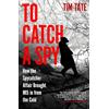 Icon Books To Catch a Spy: How the Spycatcher Affair Brought MI5 in from the Cold