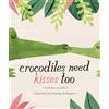 Viking Books for Young Readers Crocodiles Need Kisses Too
