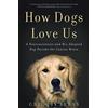 Amazon Publishing How Dogs Love Us: A Neuroscientist and His Adopted Dog Decode the Canine Brain