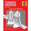 Haynes Tower Bridge Operations Manual: 1894 to Date: Insights into the History, Design, Construction and Operation of This London Icon