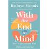 William Collins With the End in Mind: How to Live and Die Well