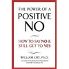 Hodder And Stoughton Ltd. The Power of a Positive No: The life-changing book from the internationally bestselling author of Getting to Yes