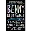 Oneworld Pubns Ltd Benny the Blue Whale: A Descent into Story, Language and the Madness of Chatgpt