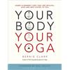 Wild Strawberry Productions Your Body, Your Yoga: Learn Alignment Cues That Are Skillful, Safe, and Best Suited to You