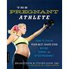 Da Capo Lifelong Books The Pregnant Athlete: How to Stay in Your Best Shape Ever--Before, During, and After Pregnancy