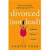 Avon Books Divorced Not Dead: The most hilarious and relatable coming-of-middle-age story, perfect for fans of Alexandra Potter, Fiona Gibson and Marian Keyes!
