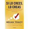 CONECTA Si lo crees, lo creas (nueva edición revisada con cubierta dorada): Elimina tus dudas, cambia tus creencias y suelta el pasado para alcanzar todo tu potencial