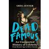 Weidenfeld & Nicolson Dead Famous: An Unexpected History of Celebrity from Bronze Age to Silver Screen