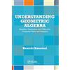 A K Peters/CRC Press Understanding Geometric Algebra: Hamilton, Grassmann, and Clifford for Computer Vision and Graphics