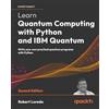 Packt Publishing Learn Quantum Computing with Python and IBM Quantum: Write your own practical quantum programs with Python