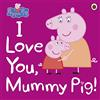 Penguin Peppa Pig: I Love You, Mummy Pig