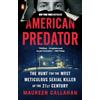 Penguin Publishing Group American Predator: The Hunt for the Most Meticulous Serial Killer of the 21st Century