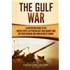 Captivating History The Gulf War: A Captivating Guide to the United States-Led Persian Gulf War against Iraq for Their Invasion and Annexation of Kuwait