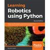 Packt Publishing Learning Robotics using Python: Design, simulate, program, and prototype an autonomous mobile robot using ROS, OpenCV, PCL, and Python, 2nd Edition [Lingua inglese]