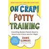Gallery Books Oh Crap! Potty Training: Everything Modern Parents Need to Know to Do It Once and Dp: Volume 1