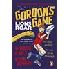 Penguin Gordon's Game: Lions Roar: Third in the hilarious rugby adventure series for 9-to-12-year-olds who love sport