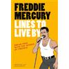 Pop Press Freddie Mercury Lines to Live By: Break free with the fabulous insights of a music icon