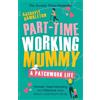 Trapeze Part-Time Working Mummy: A Patchwork Life: From The Sunday Times Bestselling Author of The Power in You