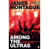 Ebury Press 1312 Among the Ultras: A journey with the world's most extreme fans