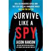 TarcherPerigee Survive Like a Spy: Real CIA Operatives Reveal How They Stay Safe in a Dangerous World and How You Can Too
