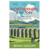 HarperCollins Northerners: A History, from the Ice Age to the Present Day: The bestselling history of the North of England
