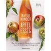 Bassermann, Edition Naturwunder Apfelessig: Über 200 Rezepte für Gesundheit, Schönheit, Haushalt, Ernährung und Idealgewicht. Über 1 Million mal verkauft. Der Bestseller ... und Reinigungsmittel ohne Chemie