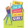 FlyingKids YOU CAN BE WHATEVER YOU WANT, GIRL!: A girl-power guide and workbook to help you boost your self-confidence and achieve your dreams—with practical exercises, tips, and advice