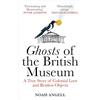Monoray Ghosts of the British Museum: A True Story of Colonial Loot and Restless Objects