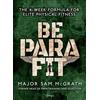 Bloomsbury Be PARA Fit: The 4-Week Formula for Elite Physical Fitness