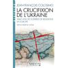 ALBIN MICHEL La crucifixion de l'Ukraine: Mille ans de guerres de religion en Europe